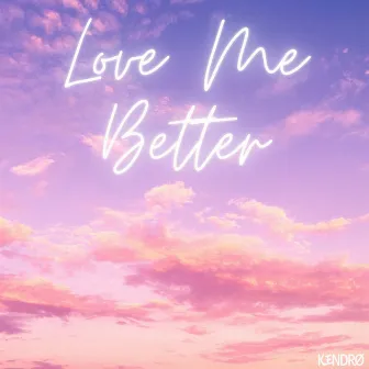 Love Me Better by KENDRO