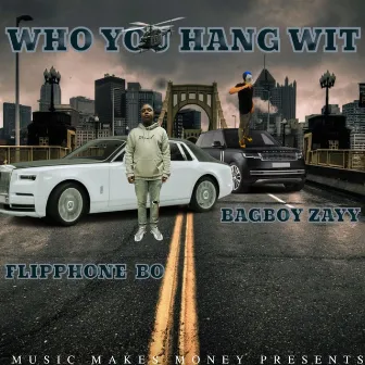 Who You Hang Wit by BagBoy Zayy