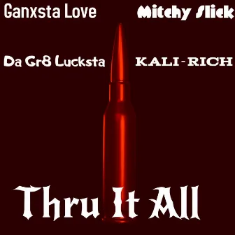 Thru It All by Ganxsta Love