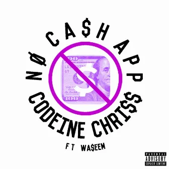 No Cash App by Codeine Chriss