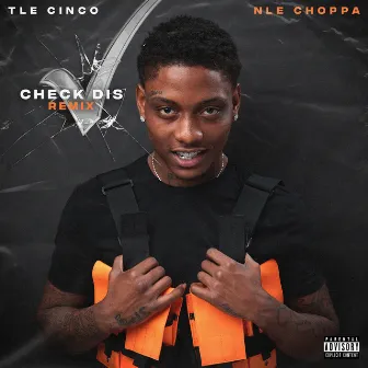 Check Dis (feat. NLE Choppa) [Remix] by TLE Cinco