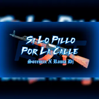 Si lo Pillo por la Calle by Soremix