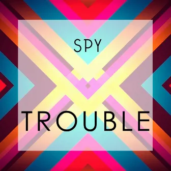 Trouble by Spy