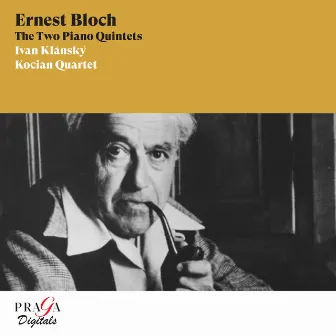 Ernest Bloch: The Two Piano Quintets by Ivan Klánský