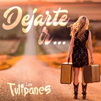 Dejarte Ir by Los Tulipanes