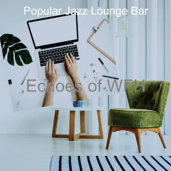 Echoes of WFH by Popular Jazz Lounge Bar