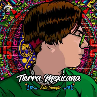 Tierra Mexicana by Solo Juanjo