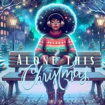 Alone this Christmas by Maya Miko