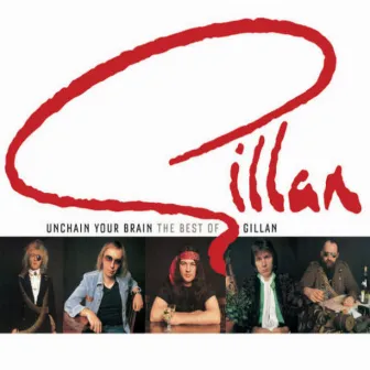 Unchain Your Brain: The Best Of Gillan by Gillan