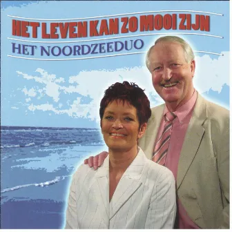 Het leven kan zo mooi zijn by Het Noordzee duo