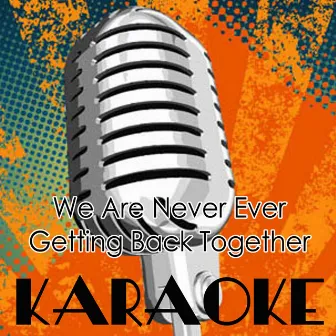 We Are Never Ever Getting Back Together (Karaoke Cover of Taylor Swift) by Karaoke Crew