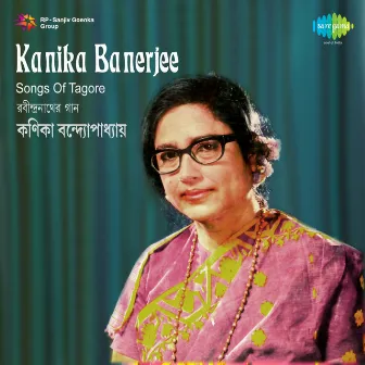 Kanika Banerjee - Songs of Tagore by Kanika Banerjee