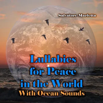 Lullabies For Peace In The World With Ocean Sounds by Salvatore Marletta