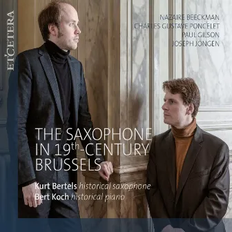 Beeckman & Poncelet & Gilson & Jongen: The Saxophone in 19th-Century Brussels by Bert Koch