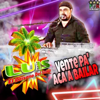 Vente Pa´ Aca A Bailar by Luis El Paisano Del Sabor