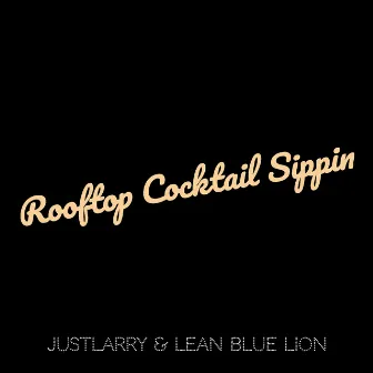 Rooftop Cocktail Sippin by Lean Blue Lion