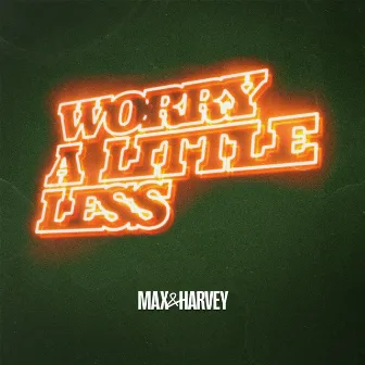 Worry A Little Less by Max & Harvey