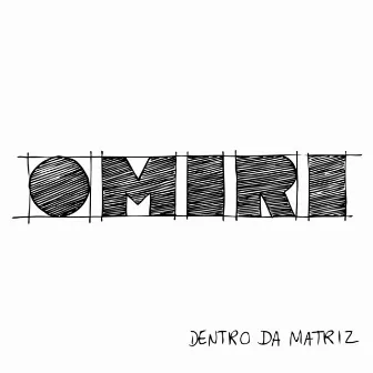 Dentro da Matriz by OMIRI