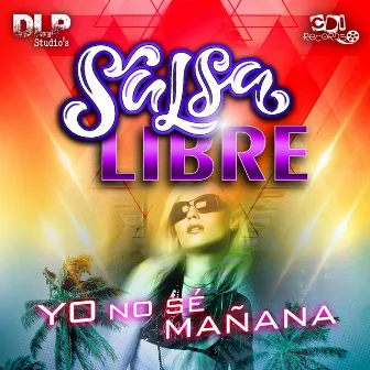 Yo No Sé Mañana by Salsa Libre