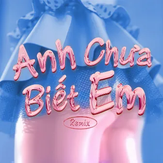 Anh Chưa Biết Em (Remix) by Kriss Ngo