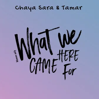 What We Came Here For by Tamar