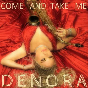 Come and Take Me by Denora