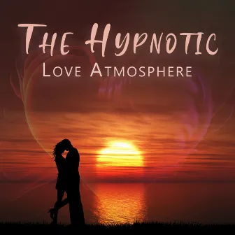 The Hypnotic Love Atmosphere by 