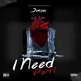 I Need, Pt. 1 by Jman