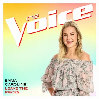 Leave The Pieces (The Voice Performance) by Emma Caroline