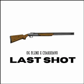 LAST SHOT by OG BLEND