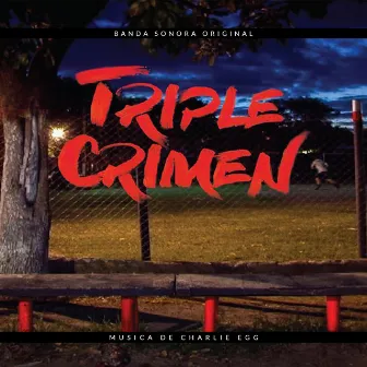 Triple Crimen (Banda Sonora Original) by Charlie Egg