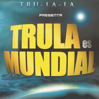 Trula Es Mundial by Tru La La