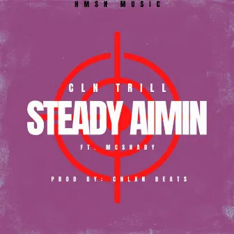 Steady Aimin by CLN Trill