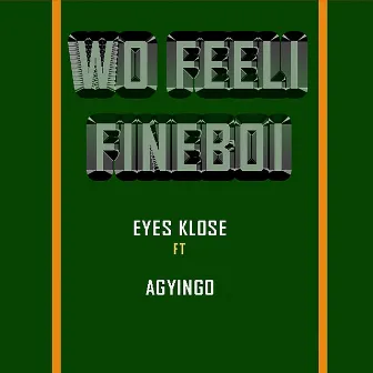 Wo Feeli Fineboi by Eyes Klose