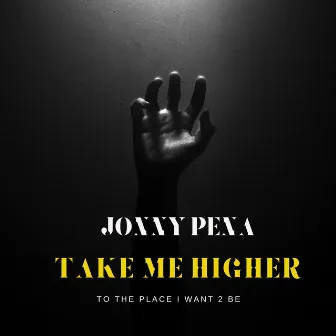 Take Me Higher (To The Place I Want 2 Be) by Jonny pena