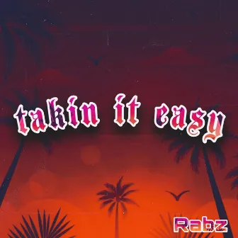 Takin It Easy by Rabz