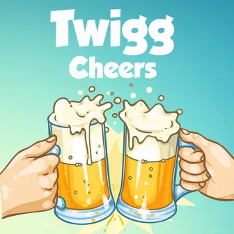 Cheers by Twigg