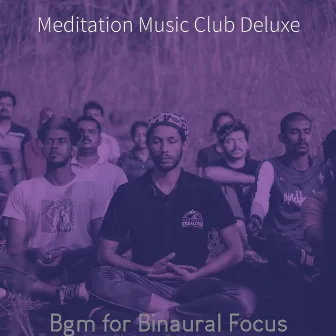 Bgm for Binaural Focus by Meditation Music Club Deluxe