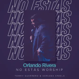 No Estás Worship (Acoustic Version) by Orlando Rivera