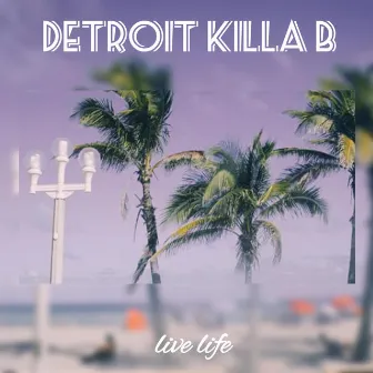 Live Life by Detroit Killa B