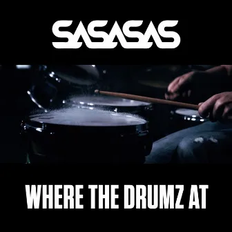 Where the Drumz At by SASASAS