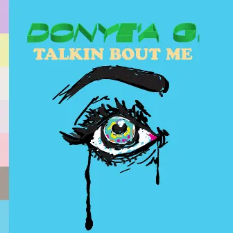 Talkin Bout Me by Donye'a G