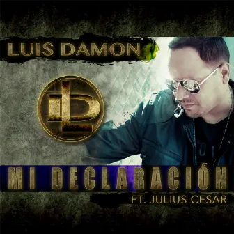 Mi Declaración (feat. Julius Cesar) by Luis Damon