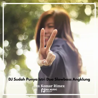 DJ Sudah Punya Istri Dua Slowbass Angklung by Om Komar Rimex