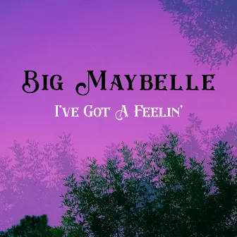 I've Got A Feelin' by Big Maybelle