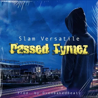 Passed Tymez by Slam Versatile