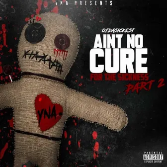 Ain't No Cure For The Sickness, Pt. 2 by OjDaSickest