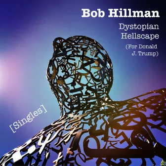 Dystopian Hellscape (For Donald J. Trump) by Bob Hillman