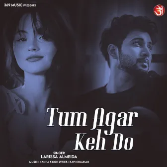 Tum Agar Keh Do by Larissa Almeida