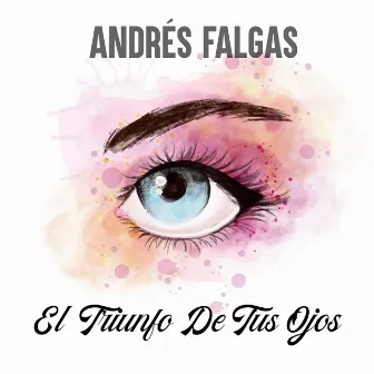 El Triunfo de Tus Ojos by Andres Falgas